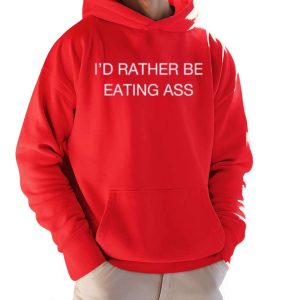 I'd Rather Be Eating Ass Shirt