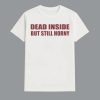 Dead Inside But Still Horny Shirt