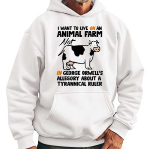 I Want To Live On An Animal Farm Not In George Orwells Allegory About A Tyrannical Ruler Cow Shirt 1