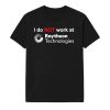 I Do Not Work At Raytheon Technologies Shirt