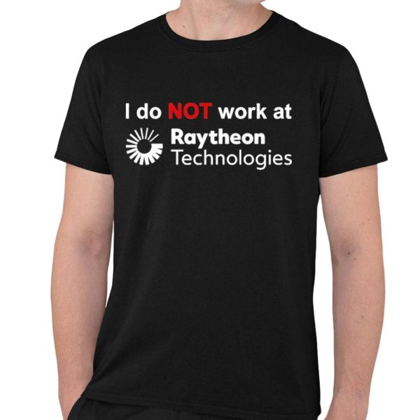 I Do Not Work At Raytheon Technologies Shirt