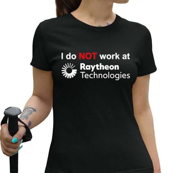 I Do Not Work At Raytheon Technologies Shirt