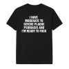 I Have Moderate To Severe Plaque Psoriasis And Im Ready To Fuck Shirt