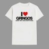 I Love Gringos When They Leave Puerto Rico Shirt