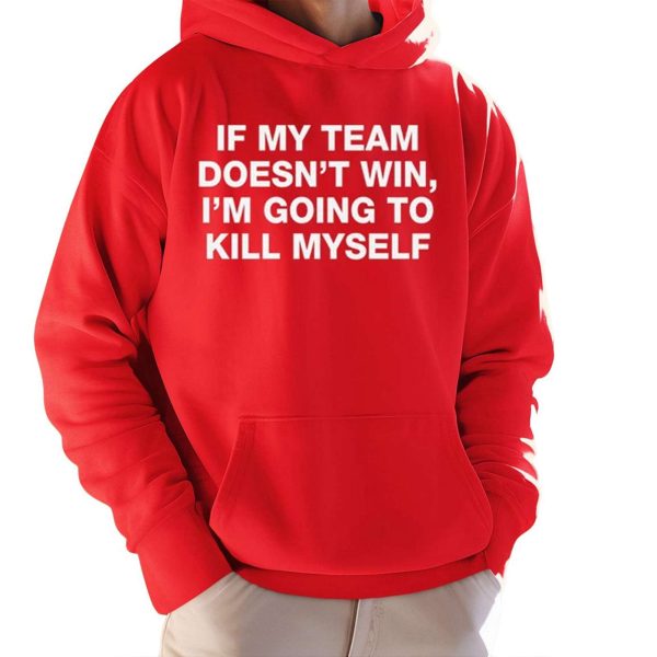 If My Team Doesnt Win Im Going To Kill Myself Shirt