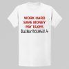 Omar Rudberg Wearing Work Hard Save Money Pay Taxes Bla Bla Fucking Bla Shirt