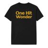 One Hit Wonder Shirt