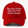 They Dont Know What The Fck Their Doing Hat