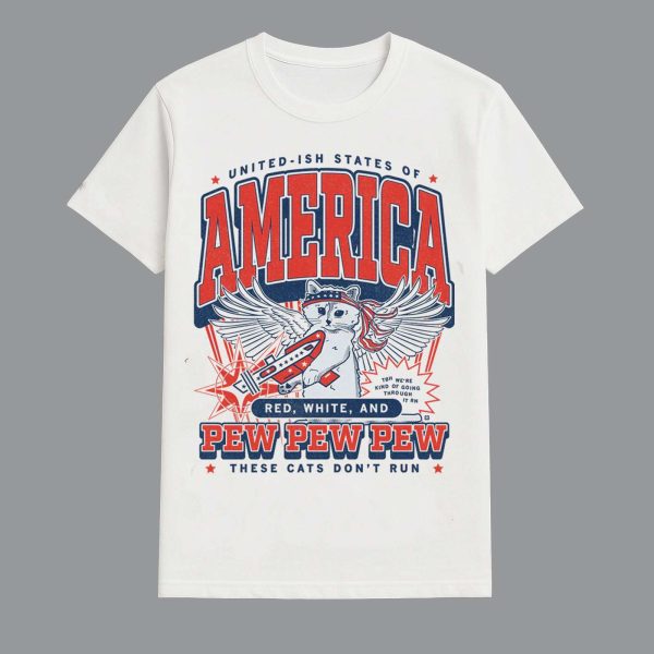 United Ish States Of America Red White And Pew Pew Pew These Cats Dont Run Max Shirt