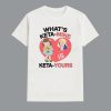 Whats Keta Mine Is Keta Yours Shirt