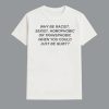 Why Be Racist Sexist Homophobic Or Transphobic When You Could Just Be Quiet Shirt