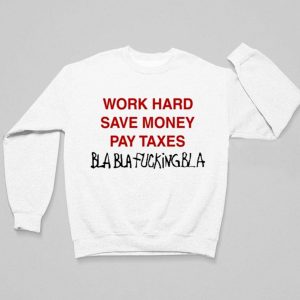 Omar Rudberg Wearing Work Hard Save Money Pay Taxes Bla Bla Fucking Bla Shirt