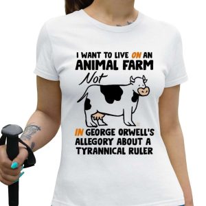 I Want To Live On An Animal Farm Not In George Orwells Allegory About A Tyrannical Ruler Cow Shirt 3