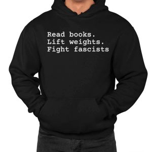 Read Books Lift Weights Fight Fascists Shirt