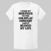 I Took My Sidepiece To The Concert And It Ruined My Life Shirt