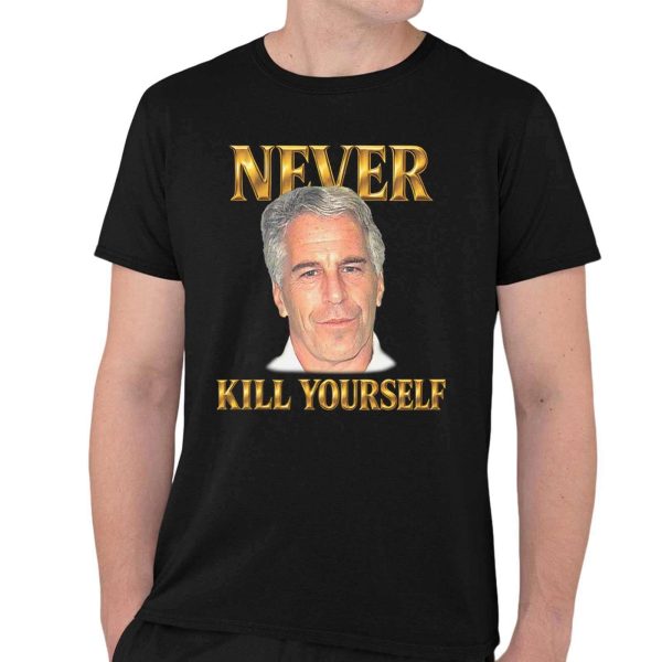 Jeffrey Epstein Never Kill Yourself Shirt