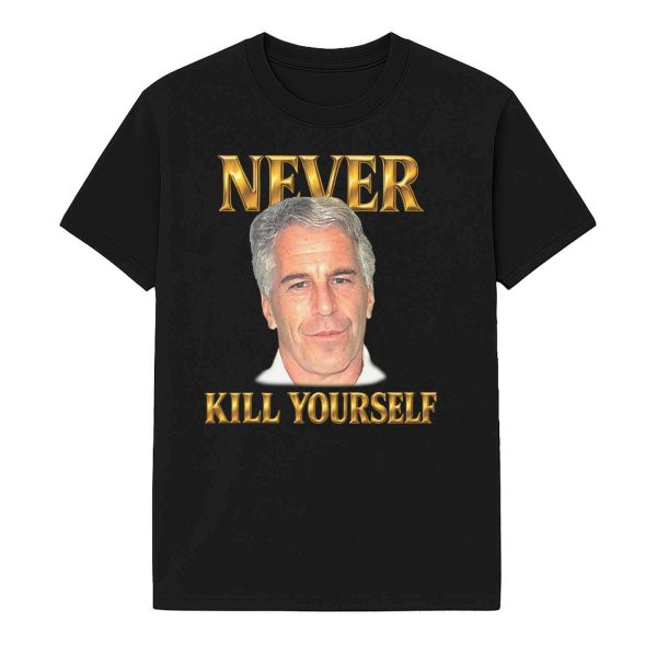 Jeffrey Epstein Never Kill Yourself Shirt