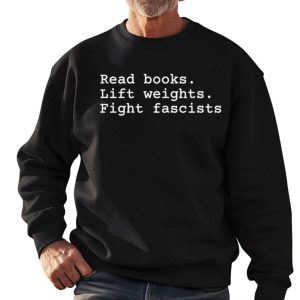 Read Books Lift Weights Fight Fascists Shirt