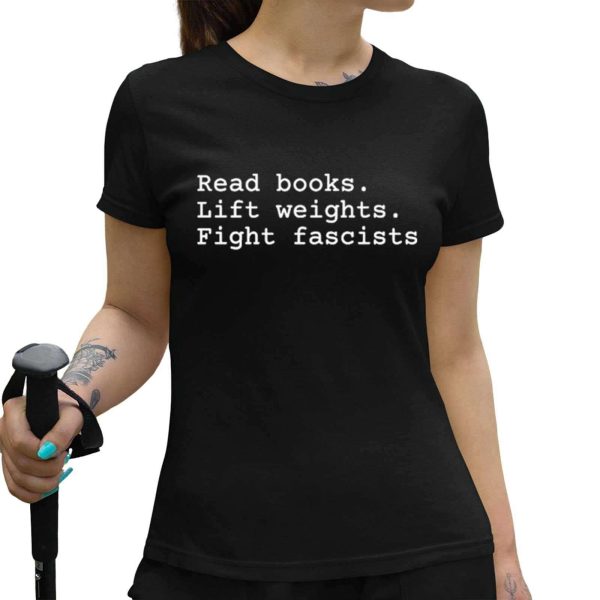 Read Books Lift Weights Fight Fascists Shirt