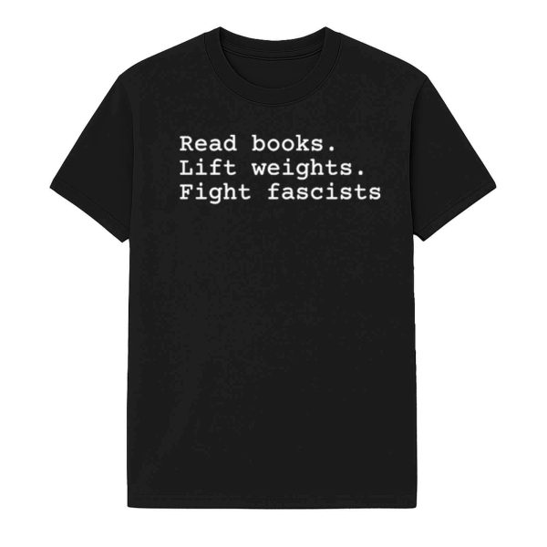 Read Books Lift Weights Fight Fascists Shirt