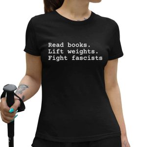 Read Books Lift Weights Fight Fascists Shirt