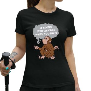 It Looks Just As Cool When You Do It Monkey Shirt