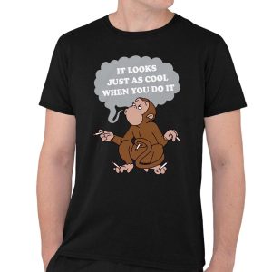 It Looks Just As Cool When You Do It Monkey Shirt