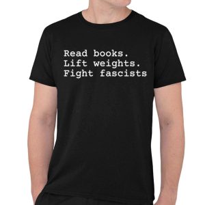 Read Books Lift Weights Fight Fascists Shirt