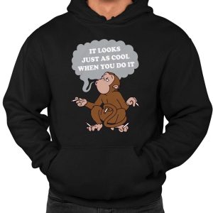 It Looks Just As Cool When You Do It Monkey Shirt