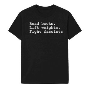 Read Books Lift Weights Fight Fascists Shirt