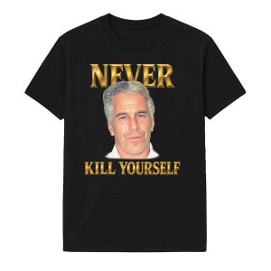 Jeffrey Epstein Never Kill Yourself Shirt