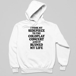 I Took My Sidepiece To The Concert And It Ruined My Life Shirt