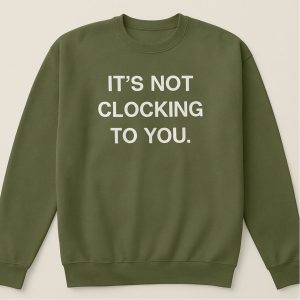 Justin Bieber Its Not Clocking To You Hoodie