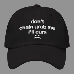 Don’t Chain Grab Me I’ll Cum Hat