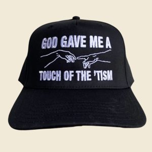 God Gave Me A Touch Of The Tism Hat