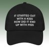 It Started Out With A Kiss How Did It End Up With Piss Hat