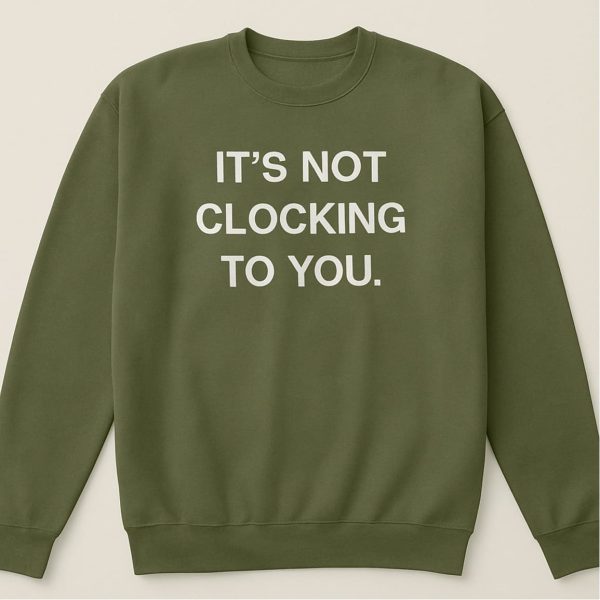 Justin Bieber Its Not Clocking To You Hoodie