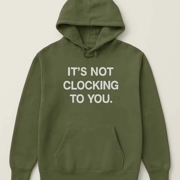Justin Bieber Its Not Clocking To You Hoodie