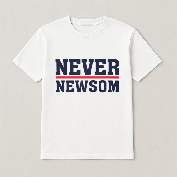 Never Newsom Shirt 2025