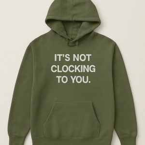 Justin Bieber Its Not Clocking To You Hoodie