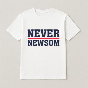 Never Newsom Shirt 2025