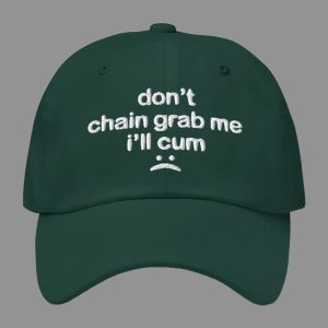 Dont Chain Grab Me Ill Cum Hat
