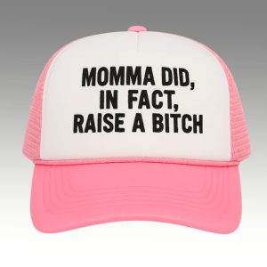 Momma Did In Fact Raise A Bitch Hat